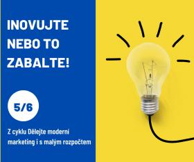 Inovujte nebo to zabalte! 5. díl z cyklu „Dělejte moderní marketing i s malým rozpočtem“