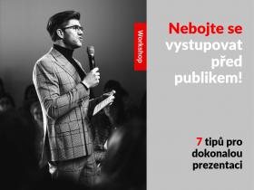 7 tipů pro dokonalou prezentaci aneb Nebojte se vystupovat před publikem! 