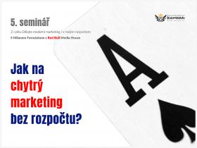 Jak na chytrý marketing bez rozpočtu? 5. seminář z cyklu „Dělejte moderní marketing i s malým rozpočtem“