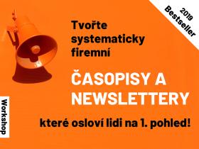 Tvořte systematicky firemní časopisy a newslettery, které osloví lidi na 1. pohled! Workshop