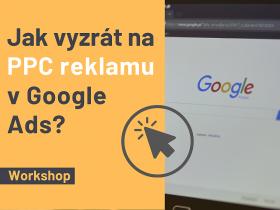 Jak vyzrát na PPC reklamu v Google Ads? Praktický workshop