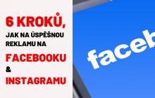 6 kroků, jak na reklamu na Facebooku a Instagramu. Začátečníci. Workshop