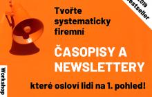 Tvořte systematicky firemní časopisy a newslettery, které osloví lidi na 1. pohled! Workshop