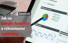 Jak na Google Analytics a výkonnostní marketing